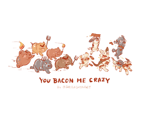 You Bacon Me Crazy